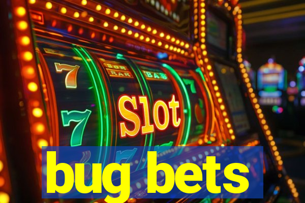 bug bets